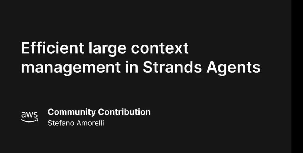 Efficient large context management in AWS Strands Agents